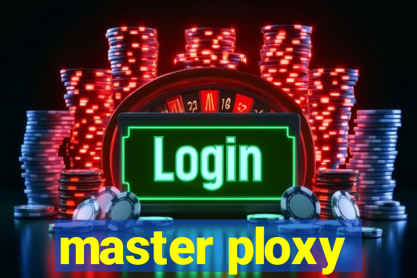 master ploxy